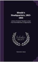 Meade's Headquarters, 1863-1865: Letters of Colonel Theodore Lyman From the Wilderness to Appomattox