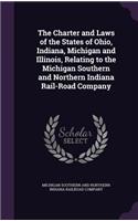 The Charter and Laws of the States of Ohio, Indiana, Michigan and Illinois, Relating to the Michigan Southern and Northern Indiana Rail-Road Company