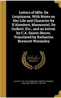 Letters of Mlle. de Lespinasse, with Notes on Her Life and Character by D'Alembert, Marmontel, de Guibert, Etc., and an Introd. by C.A. Sainte-Beuve. Translated by Katharine Brewcott Wormeley