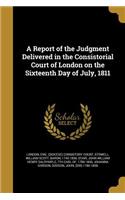 Report of the Judgment Delivered in the Consistorial Court of London on the Sixteenth Day of July, 1811