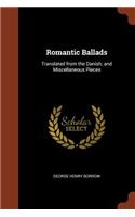 Romantic Ballads: Translated from the Danish; and Miscellaneous Pieces