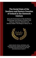 The Social State of the Southern and Eastern Counties of Ireland in the Sixteenth Century