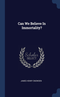 Can We Believe In Immortality?