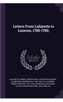 Letters From Lafayette to Luzerne, 1780-1782;