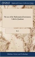 The Use of the Mathematical Instrument, Called a Quadrant