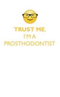 TRUST ME, I'M A PROSTHODONTIST AFFIRMATIONS WORKBOOK Positive Affirmations Workbook. Includes: Mentoring Questions, Guidance, Supporting You.