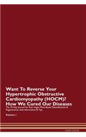 Want To Reverse Your Hypertrophic Obstructive Cardiomyopathy (HOCM)? How We Cured Our Diseases. The 30 Day Journal for Raw Vegan Plant-Based Detoxification & Regeneration with Information & Tips Volume 1