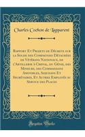 Rapport Et Projets de Décrets Sur La Solde Des Compagnies Détachées de Vétèrans Nationaux, de l'Artillerie À Cheval, Du Génie, Des Mineurs, Des Commandans Amovibles, Adjudans Et Secrétaires, Et Autres Employés Au Service Des Places