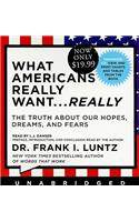 What Americans Really Want... Really: The Truth about Our Hopes, Dreams, and Fears