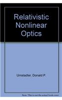 Relativistic Nonlinear Optics: Relativistic Nonlinear Optics With High Intensity Lasers
