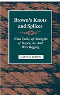 Brown's Knots and Splices - With Tables of Strengths of Ropes, Etc. and Wire Rigging