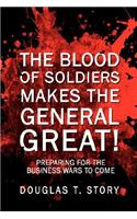 Blood Of Soldiers Makes The General Great!