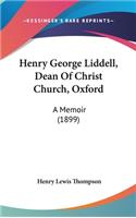 Henry George Liddell, Dean Of Christ Church, Oxford: A Memoir (1899)