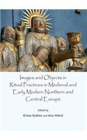 Images and Objects in Ritual Practices in Medieval and Early Modern Northern and Central Europe