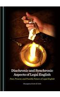 Diachronic and Synchronic Aspects of Legal English: Past, Present, and Possible Future of Legal English