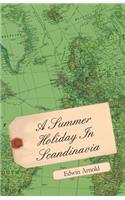 A Summer Holiday In Scandinavia: (English)