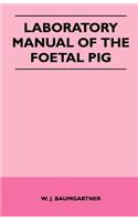 Laboratory Manual of The Foetal Pig