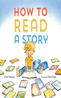 How to Read a Story: (Illustrated Children's Book, Picture Book for Kids, Read Aloud Kindergarten Books)(English)