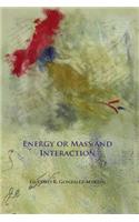 Energy or Mass and Interaction