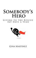 Somebody's Hero: Giving to the Rescue 365 Days a Year