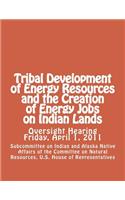 Tribal Development of Energy Resources and the Creation of Energy Jobs on Indian Lands