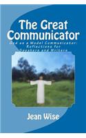 The Great Communicator: God as a Model Communicator: Reflections for Speakers and Writers
