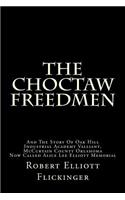 The Choctaw Freedmen: And the Story of Oak Hill Industrial Academy Valliant, McCurtain County Oklahoma Now Called Alice Lee Elliott Memorial: And the Story of Oak Hill Industrial Academy Valliant, McCurtain County Oklahoma Now Called Alice Lee Elliott Memorial