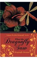 What the Dragonfly Saw: Dragonfly Dreams-Volume II of the Dragonfly Series