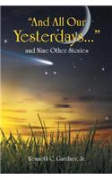 "And All Our Yesterdays..." and Nine Other Stories