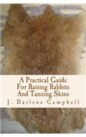 A Practical Guide For Raising Rabbits And Tanning Skins