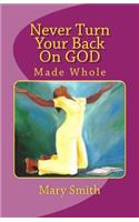 Never Turn Your Back On GOD: Made Whole