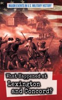 What Happened at Lexington and Concord?: (Major Events in U.S. Military History)