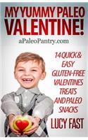 My Yummy Paleo Valentine!: Kid Tested, Mom Approved - 14 Quick & Easy Gluten-Free Valentines Treats and Paleo Snacks