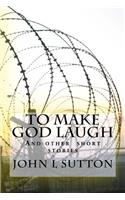 To Make God Laugh