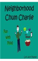Neighborhood Chum Charlie: Fun with Food