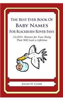 Best Ever Book of Baby Names for Blackburn Rovers Fans: 33,000+ Names for Your Baby That Will Last a Lifetime