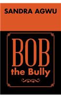 Bob the Bully