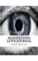 Manifesting Love Journal: Write & Track Your Results: In Your Personal Manifesting Love Journal (Love Diary, Love Notebook, Love Planner, Love C
