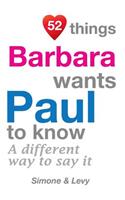 52 Things Barbara Wants Paul To Know: A Different Way To Say It