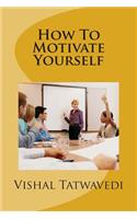 How To Motivate Yourself