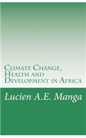 Climate Change, Health and Development in Africa: What Policy Makers Need to Understand