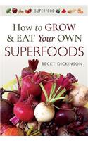 How to Grow and Eat Your Own Superfoods