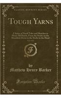 Tough Yarns, Vol. 2 of 2: A Series of Naval Tales and Sketches to Please All Hands, from the Swabs on the Shoulders Down to the Swabs in the Head (Classic Reprint)