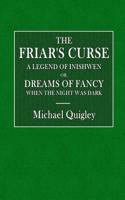 The Friar's Curse a Legend of Inishowen: Or, Dreams of Fancy When the Night Was Dark