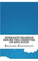 Esperanto Hearings Before the Committee on Education