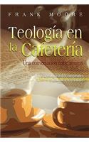 TEOLOGIA EN LA CAFETERIA (Spanish