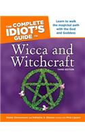 The Complete Idiot's Guide to Wicca and Witchcraft, 3rd Edition: Learn to Walk the Magickal Path with the God and Goddess