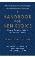 Handbook for New Stoics: How to Thrive in a World Out of Your Control - 52 Week-By-Week Lessons