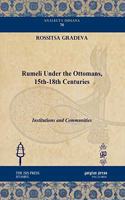 Rumeli under the Ottomans, 15th-18th Centuries: Institutions and Communities(76 Analecta Isisiana: Ottoman and Turkish Studies)