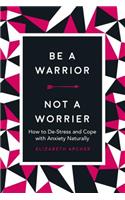 Be a Warrior, Not a Worrier